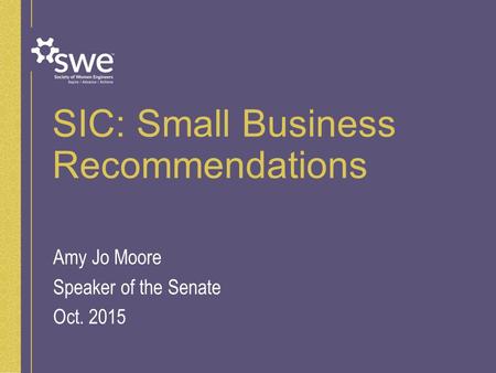 SIC: Small Business Recommendations Amy Jo Moore Speaker of the Senate Oct. 2015.