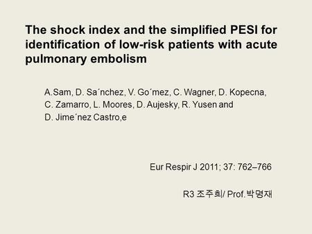 The shock index and the simplified PESI for identification of low-risk patients with acute pulmonary embolism A.Sam, D. Sa´nchez, V. Go´mez, C. Wagner,