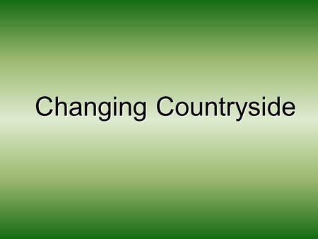 Changing Countryside. Key Terms Accessible countryside - countryside within easy reach of urban areas Chocolate box village – a rural settlement that.
