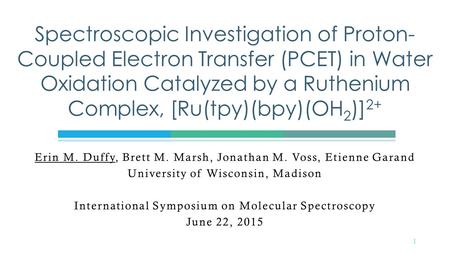 Erin M. Duffy, Brett M. Marsh, Jonathan M. Voss, Etienne Garand University of Wisconsin, Madison International Symposium on Molecular Spectroscopy June.