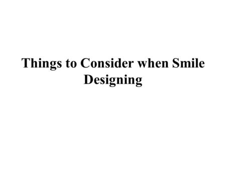 Things to Consider when Smile Designing. Smile is an individual’s way of expressing their emotions, for which the movement and structure lips and teeth.