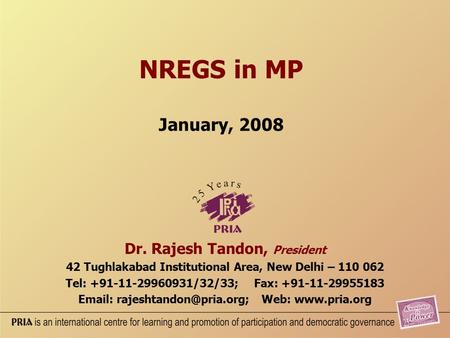 NREGS in MP January, 2008 Dr. Rajesh Tandon, President 42 Tughlakabad Institutional Area, New Delhi – 110 062 Tel: +91-11-29960931/32/33; Fax: +91-11-29955183.