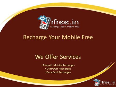 Recharge Your Mobile Free Prepaid Mobile Recharges DTH/D2H Recharges Data Card Recharges We Offer Services.