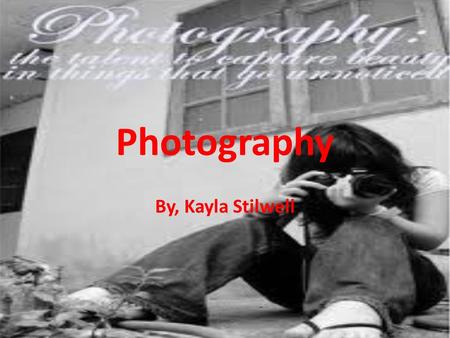 Photography By, Kayla Stilwell. Introduction to Career Photography is a fun hobby and job. You get to meet new people and you get to travel a lot. Photography.