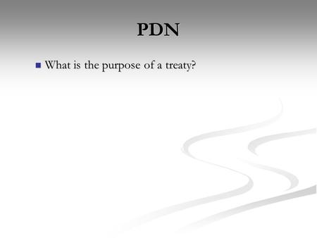 PDN What is the purpose of a treaty? What is the purpose of a treaty?