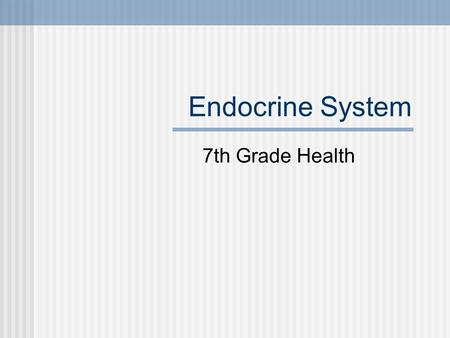 Endocrine System 7th Grade Health. The endocrine system is a system of glands that secrete hormones directly into the bloodstream to regulate the body.