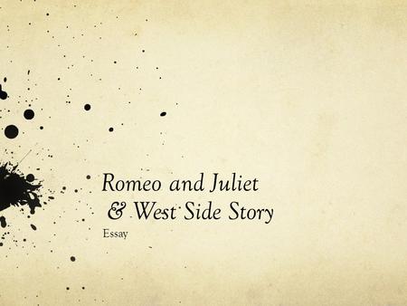 Romeo and Juliet & West Side Story Essay. Paper Expectations 3 or more sources must used in paper and on Works Cited sheet MLA, typed, double spaced 3-5.