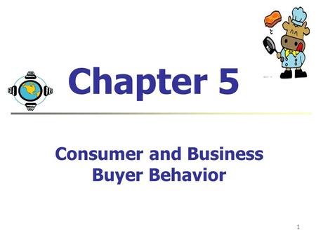 1 Chapter 5 Consumer and Business Buyer Behavior.