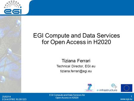 EGI-InSPIRE RI-261323 EGI Compute and Data Services for Open Access in H2020 Tiziana Ferrari Technical Director, EGI.eu