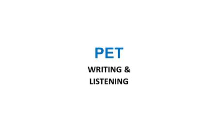 PET WRITING & LISTENING.