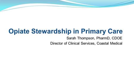 Sarah Thompson, PharmD, CDOE Director of Clinical Services, Coastal Medical.