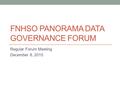 FNHSO PANORAMA DATA GOVERNANCE FORUM Regular Forum Meeting December 8, 2015.