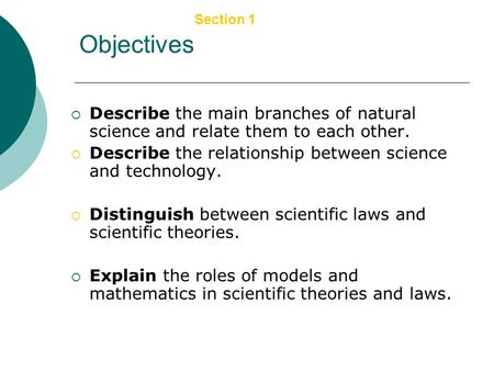 Copyright © by Holt, Rinehart and Winston. All rights reserved. Section 1 The Nature of Science Objectives  Describe the main branches of natural science.