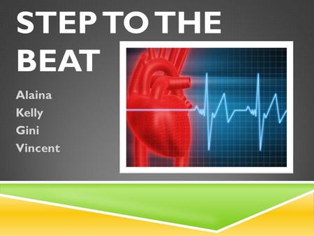 STEP TO THE BEAT Alaina Kelly Gini Vincent. PROBLEM  Which activity increases your heart rate the most in a 60 second time period ?  Push- ups  Running.