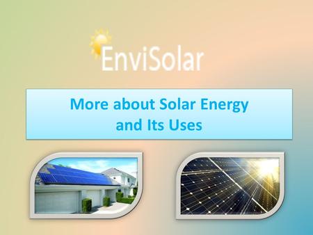 More about Solar Energy and Its Uses. Solar Panel in Mandeville Envisolarenergy located in Louisiana offers high quality, cost effective solar panels.