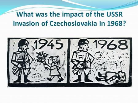 What was the impact of the USSR Invasion of Czechoslovakia in 1968?