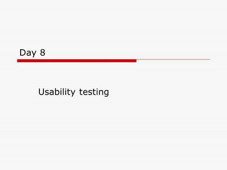Day 8 Usability testing.