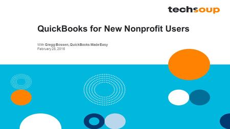 QuickBooks for New Nonprofit Users With Gregg Bossen, QuickBooks Made Easy February 25, 2016.
