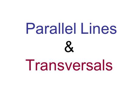 Parallel Lines & Transversals. Transversal A line, ray, or segment that intersects 2 or more COPLANAR lines, rays, or segments.