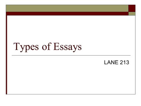 Types of Essays LANE 213. Definition Essay  Three Steps to Effective Definition Tell readers what term is being defined. Present clear and basic information.