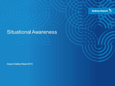 Situational Awareness Airport Safety Week 2015. Case Study Situational Awareness – Case Study Location: Ramp Area Scenario  A staff member walked behind.