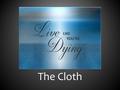 The Cloth. If you knew you only had one week to live, would you continue living like you are living right now, or would you change everything?