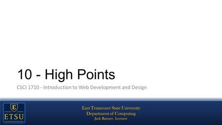 10 - High Points CSCI 1710 - Introduction to Web Development and Design.