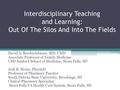 Interdisciplinary Teaching and Learning: Out Of The Silos And Into The Fields David A. Brechtelsbauer, MD, CMD Associate Professor of Family Medicine USD.