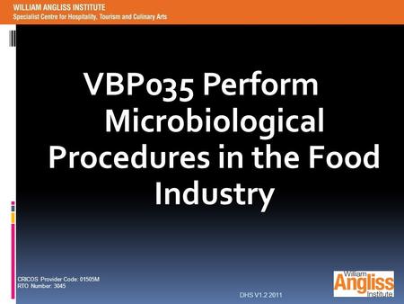 CRICOS Provider Code: 01505M RTO Number: 3045 VBP035 Perform Microbiological Procedures in the Food Industry DHS V1.2 2011.