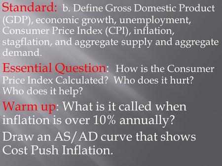 Standard: b. Define Gross Domestic Product (GDP), economic growth, unemployment, Consumer Price Index (CPI), inflation, stagflation, and aggregate supply.