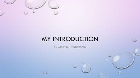 MY INTRODUCTION BY ATHENA HENDERSON. ABOUT ME HELLO EVERYONE. I AM ATHENA HENDERSON AND I LIVE IN VICKSBURG, MS. I HAVE BEEN LIVING HERE SINCE 1983 AFTER.