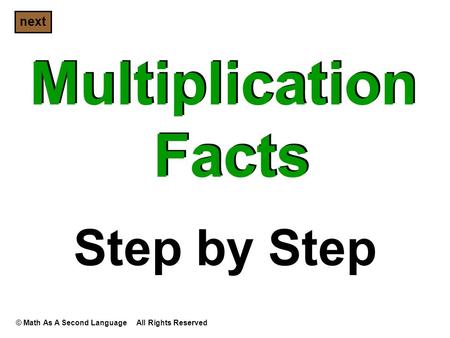 Multiplication Facts Step by Step © Math As A Second Language All Rights Reserved next.