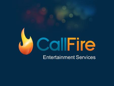 Entertainment Services. Spreading the Word CallFire offers a number of sophisticated marketing solutions for entertainment venues and event planners.