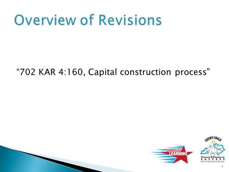 “702 KAR 4:160, Capital construction process” 1.  To be developed as procedures document for K-12 school construction projects  Allows KDE to update.