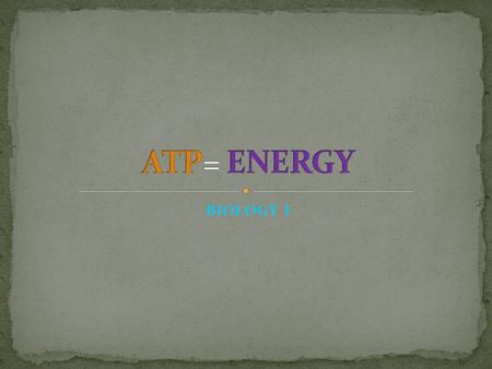 BIOLOGY I. ATP = Adenosine Triphosphate Is used to store and release energy Is made when organisms break down food Has three parts 1. Adenine 2. Ribose.