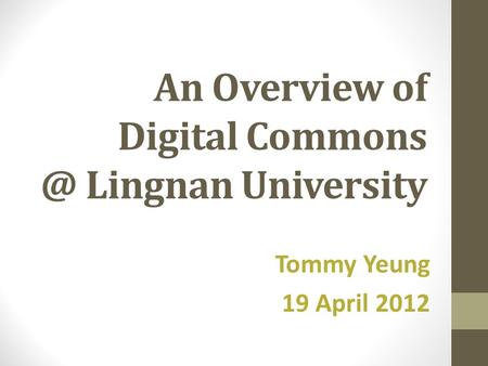 An Overview of Digital Lingnan University Tommy Yeung 19 April 2012.