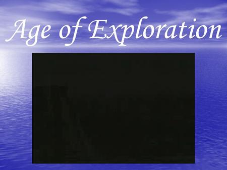 Age of Exploration. Why did early Europeans explore the world during this time? 1. To find a sea route to the spices of Asia 2. To find gold & silver.