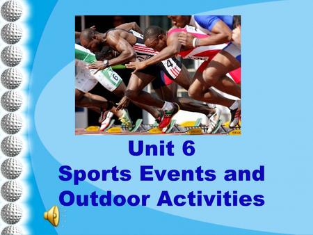 Unit 6 Sports Events and Outdoor Activities. Unit 6 New Practical English 1 Session 3 Section III Maintaining a Sharp Eye Section IV Trying Your Hand.