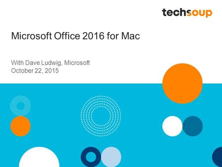 Microsoft Office 2016 for Mac With Dave Ludwig, Microsoft October 22, 2015.