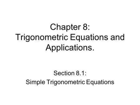 Chapter 8: Trigonometric Equations and Applications. Section 8.1: Simple Trigonometric Equations.