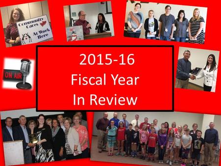 2015-16 Fiscal Year In Review. July 2015. Fiscal Year End! Administered the Annual Endowment Payouts for 15 endowment funds Completed 3 rd quarter grant.