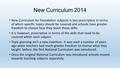 New Curriculum 2014 New Curriculum for Foundation subjects is less prescriptive in terms of which specific topics should be covered and schools have greater.