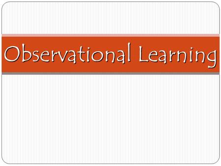 Observational Learning. Agenda 1. Classical or Operant? WS (10) 2. Social Learning (20) 3. Video Clip: Observational Learning (18) 4. Discussion: Does.