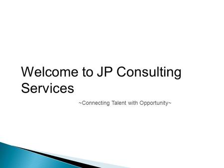 Welcome to JP Consulting Services ~Connecting Talent with Opportunity~