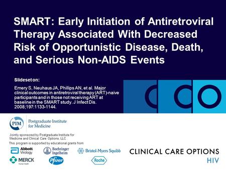 Slideset on: Emery S, Neuhaus JA, Phillips AN, et al. Major clinical outcomes in antiretroviral therapy (ART)-naive participants and in those not receiving.