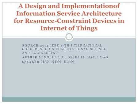 SOURCE:2014 IEEE 17TH INTERNATIONAL CONFERENCE ON COMPUTATIONAL SCIENCE AND ENGINEERING AUTHER: MINGLIU LIU, DESHI LI, HAILI MAO SPEAKER: JIAN-MING HONG.