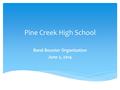 Pine Creek High School Band Booster Organization June 2, 2014.