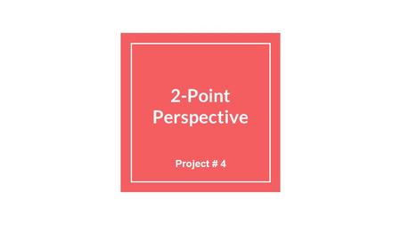 2-Point Perspective Project # 4. Warm Up: Day One At the top of your paper, write “2 Point Perspective.” Divide your paper into three sections, so it.