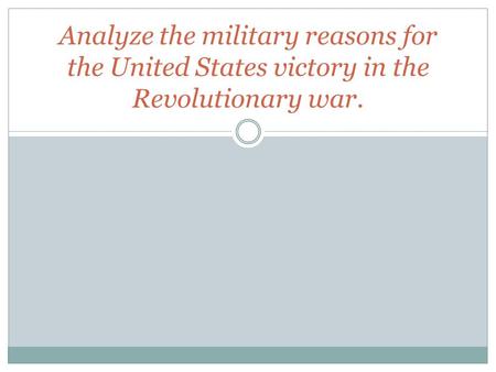 Analyze the military reasons for the United States victory in the Revolutionary war.