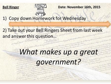 Bell RingerDate: November 16th, 2015 1)Copy down Homework for Wednesday 2) Take out your Bell Ringers Sheet from last week and answer this question… What.